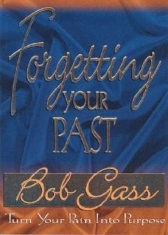 Forgetting the Past: Turn Your Pain Into Purpose - Gass, Bob