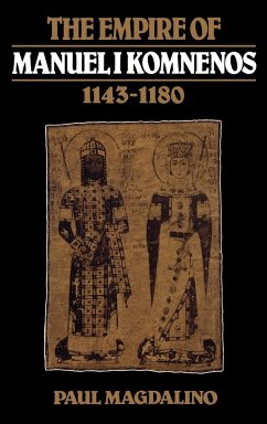 The Empire of Manuel I Komnenos, 1143 1180 - Magdalino, Paul