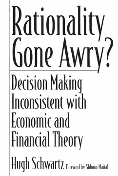 Rationality Gone Awry? Decision Making Inconsistent with Economic and Financial Theory - Schwartz, Hugh