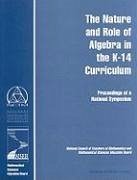 The Nature and Role of Algebra in the K-14 Curriculum - National Research Council; National Council of Teachers of Mathematics and Mathematical Sciences Education Board; Center for Science Mathematics and Engineering Education