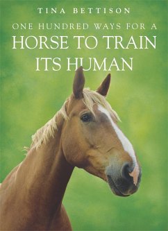 One Hundred ways For a Horse To Train Its Human - Bettison, Tina