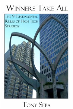 Winners Take All - The 9 Fundamental Rules of High Tech Strategy - Seba, Tony