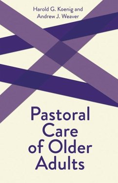 Pastoral Care of Older Adults - Koenig, Harold George; Weaver, Richard; Weaver, Andrew J