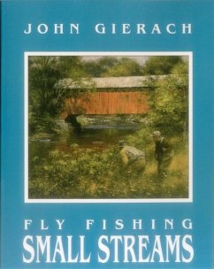 Fly Fishing Small Streams - Gierach, John