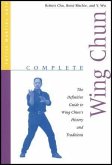 Complete Wing Chun: The Definitive Guide to Wing Chun's History and Traditions