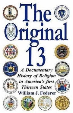 The Original 13: A Documentary History of Religion in America's First Thirteen States - Federer, William J.