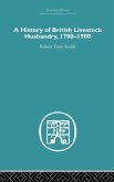 A History of British Livestock Husbandry, 1700-1900 A History of British Livestock Husbandry, 1700-1900