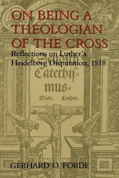 On Being a Theologian of the Cross - Forde, Gerhard O.