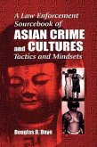 A Law Enforcement Sourcebook of Asian Crime and CulturesTactics and Mindsets