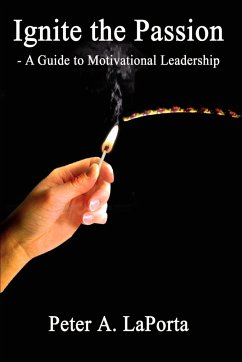 Ignite the Passion - A Guide to Motivational Leadership - Laporta, Peter A.