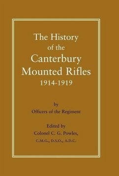 History of the Canterbury Mounted Rifles 1914-1919 - Powles, C. G.; Colonel C. G. Powles Cmg Dso