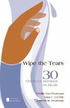 Wipe the Tears: 30 Children's Sermons on Death - Wezeman, Phyllis Vos; Liechty, Anna L.; Wezeman, Kenneth R.