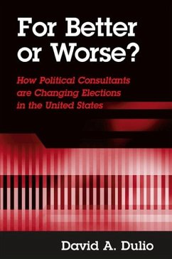 For Better or Worse?: How Political Consultants Are Changing Elections in the United States - Dulio, David A.