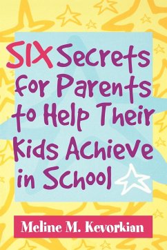 Six Secrets for Parents to Help Their Kids Achieve in School - Kevorkian, Meline M.