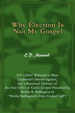 Why Election Is Not My Gospel - Manard, E. D.