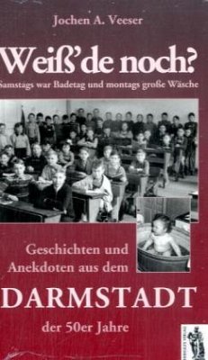 Weiß' de noch? Geschichten und Anekdoten aus dem Darmstadt der 50er Jahre - Veeser, Jochen A.