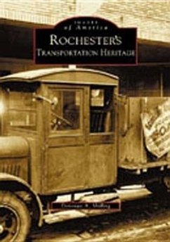 Rochester's Transportation Heritage - Shilling, Donovan A.