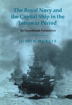 The Royal Navy and the Capital Ship in the Interwar Period - Moretz, Joseph