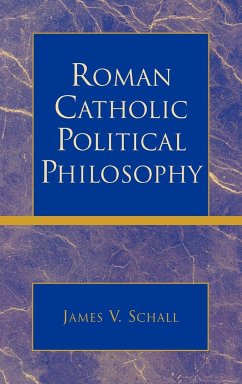 Roman Catholic Political Philosophy - Schall, James V.