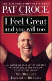 I Feel Great and You Will Too!: An Inspiring Journey of Success with Practical Tips on How to Score Big in Life
