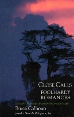 Close Calls and Foolhardy Romances: The Maturation of an Environmentalist - Calhoun, Bruce