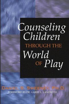 Counseling Children Through the World of Play - Sweeney, Daniel S.