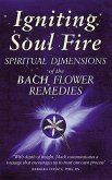 Igniting Soul Fire: Spiritual Dimensions of the Bach Flower Remedies