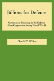 Billions for Defense: Government Finance by the Defense Plant Corporation During World War II