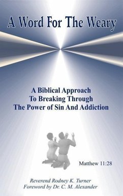 A Word for the Weary: A Biblical Approach to Breaking Through the Power of Sin and Addiction
