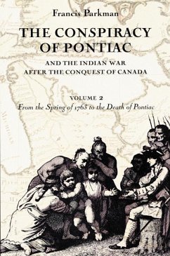 The Conspiracy of Pontiac and the Indian War After the Conquest of Canada, Volume 2 - Parkman, Francis