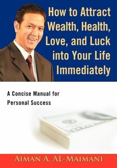 How to Attract Wealth, Health, Love, and Luck into Your Life Immediately - AL-Maimani, Aiman A