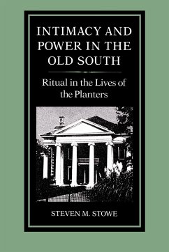Intimacy and Power in the Old South - Stowe, Steven M.