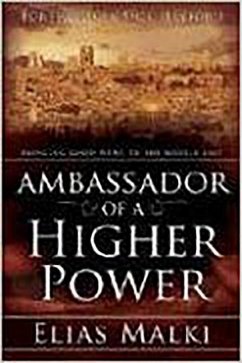 Ambassador of a Higher Power: Bringing Good News to the Middle East - Malki, Elias