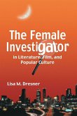 The Female Investigator in Literature, Film, and Popular Culture The Female Investigator in Literature, Film, and Popular Culture