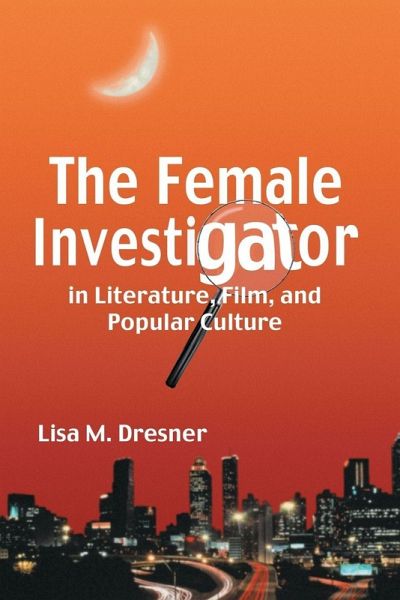 The Female Investigator in Literature, Film, and Popular Culture