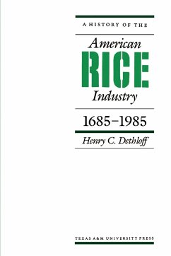 A History of the American Rice Industry, 1685-1985 - Dethloff, Henry C.
