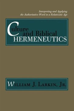Culture and Biblical Hermeneutics: Interpreting and Applying the Authoritative Word in a Relativistic Age - Larkin, William J.