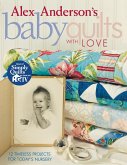 Alex Anderson's Baby Quilts with Love. 12 Timeless Projects for Today's Nursery