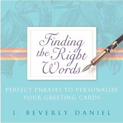 Finding the Right Words: Perfect Phrases to Personalize Your Greeting Cards - Daniel, J. Beverly
