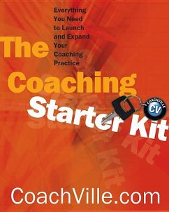 The Coaching Starter Kit: Everything You Need to Launch and Expand Your Coaching Practice - Coachville Com