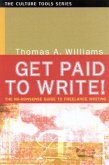 Get Paid to Write!: The No-Nonsense Guide to Freelance Writing