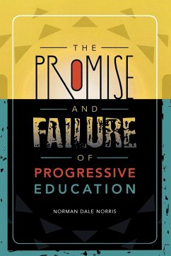 The Promise and Failure of Progressive Education - Norris, Norman Dale