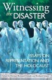 Witnessing the Disaster: Essays on Representation and the Holocaust