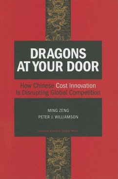 Dragons at Your Door: How Chinese Cost Innovation Is Disrupting Global Competition - Zeng, Ming; Williamson, Peter J.