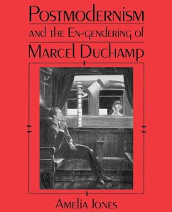 Postmodernism and the En-Gendering Marcel Duchamp - Jones, Amelia