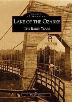 Lake of the Ozarks: The Early Years - Weaver, H. Dwight