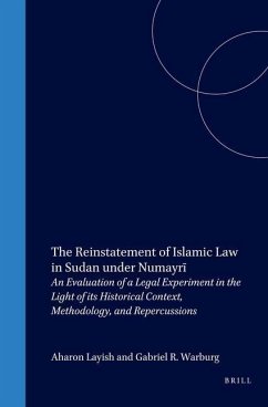 The Reinstatement of Islamic Law in Sudan Under Numayrī: An Evaluation of a Legal Experiment in the Light of Its Historical Context, Methodology, - Layish, Aharon; Warburg, Gabriel R.