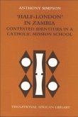 'Half-London' in Zambia: Contested Identities in a Catholic Mission School
