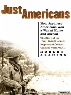 Just Americans: How Japanese Americans Won a War at Home and Abroad: The Story of the 100th Battalion/442d Regimental Combat Team in W - Asahina, Robert