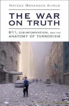The War on Truth: 9/11, Disinformation and the Anatomy of Terrorism - Ahmed, Nafeez Mosaddeq